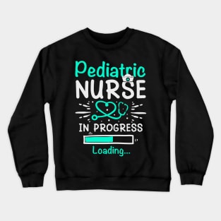 Pediatric Nurse In Progress Loading Training Student Crewneck Sweatshirt